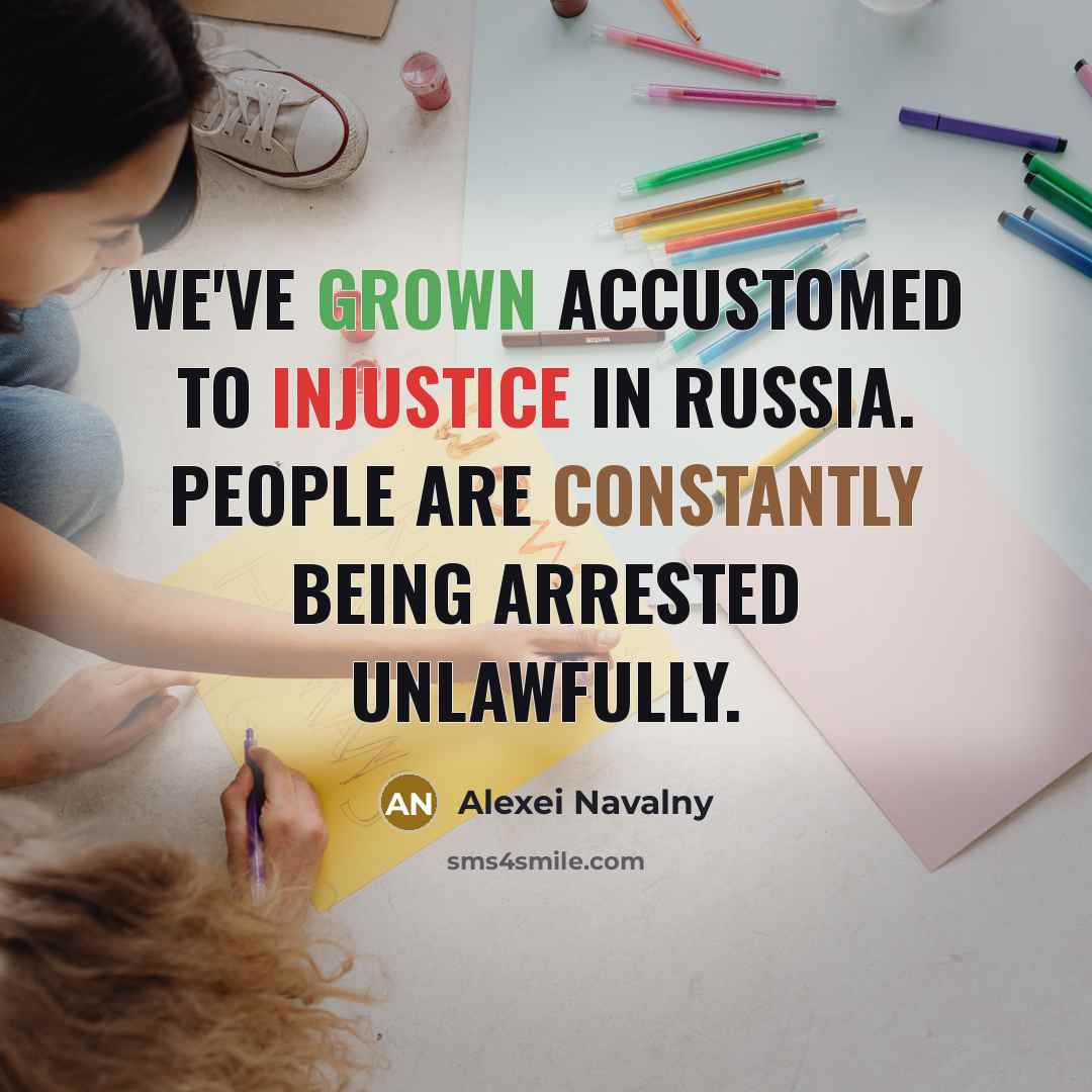 “We've grown accustomed to injustice in Russia. People are constantly…” quote by Alexei Navalny