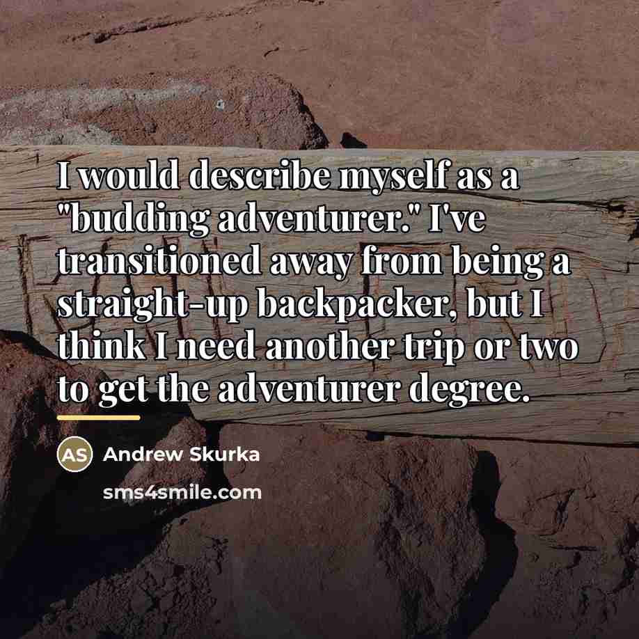 “I would describe myself as a "budding adventurer." I've transitioned…” quote by Andrew Skurka