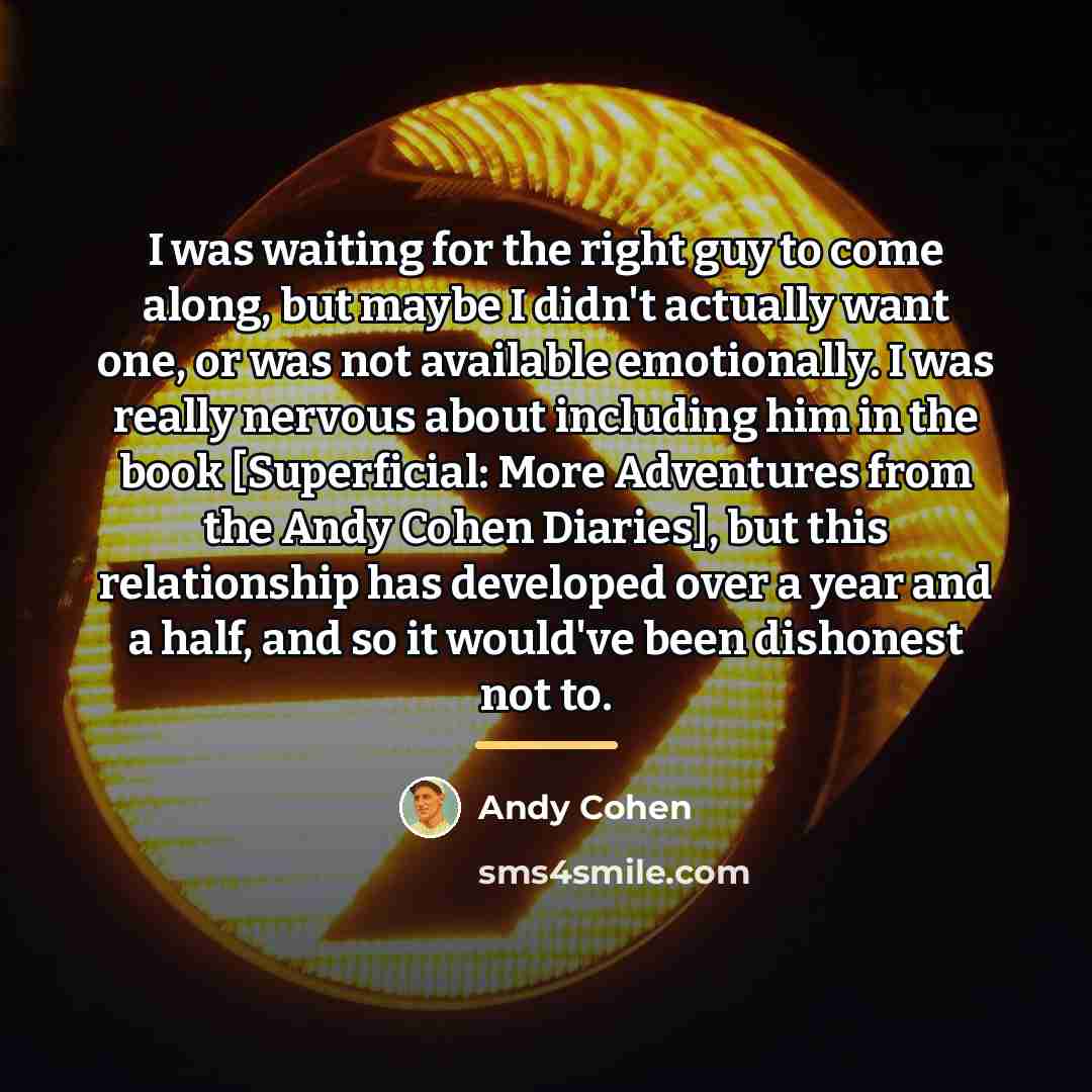 “I was waiting for the right guy to come along,…” quote by Andy Cohen