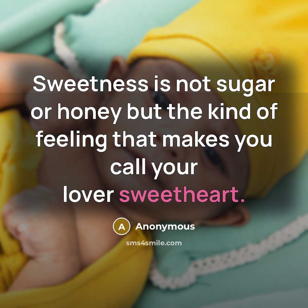 “Sweetness is not sugar or honey but the kind of…” quote by Anonymous