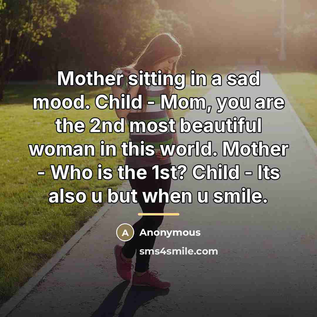 “Mother sitting in a sad mood. Child - Mom, you…” quote by Anonymous