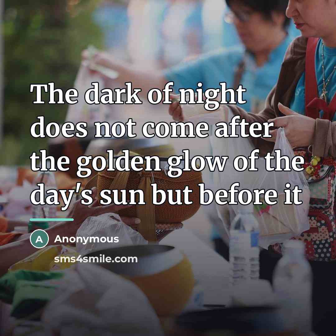“The dark of night does not come after the golden…” quote by Anonymous