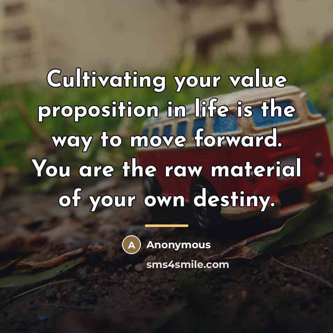 “Cultivating your value proposition in life is the way to…” quote by Anonymous