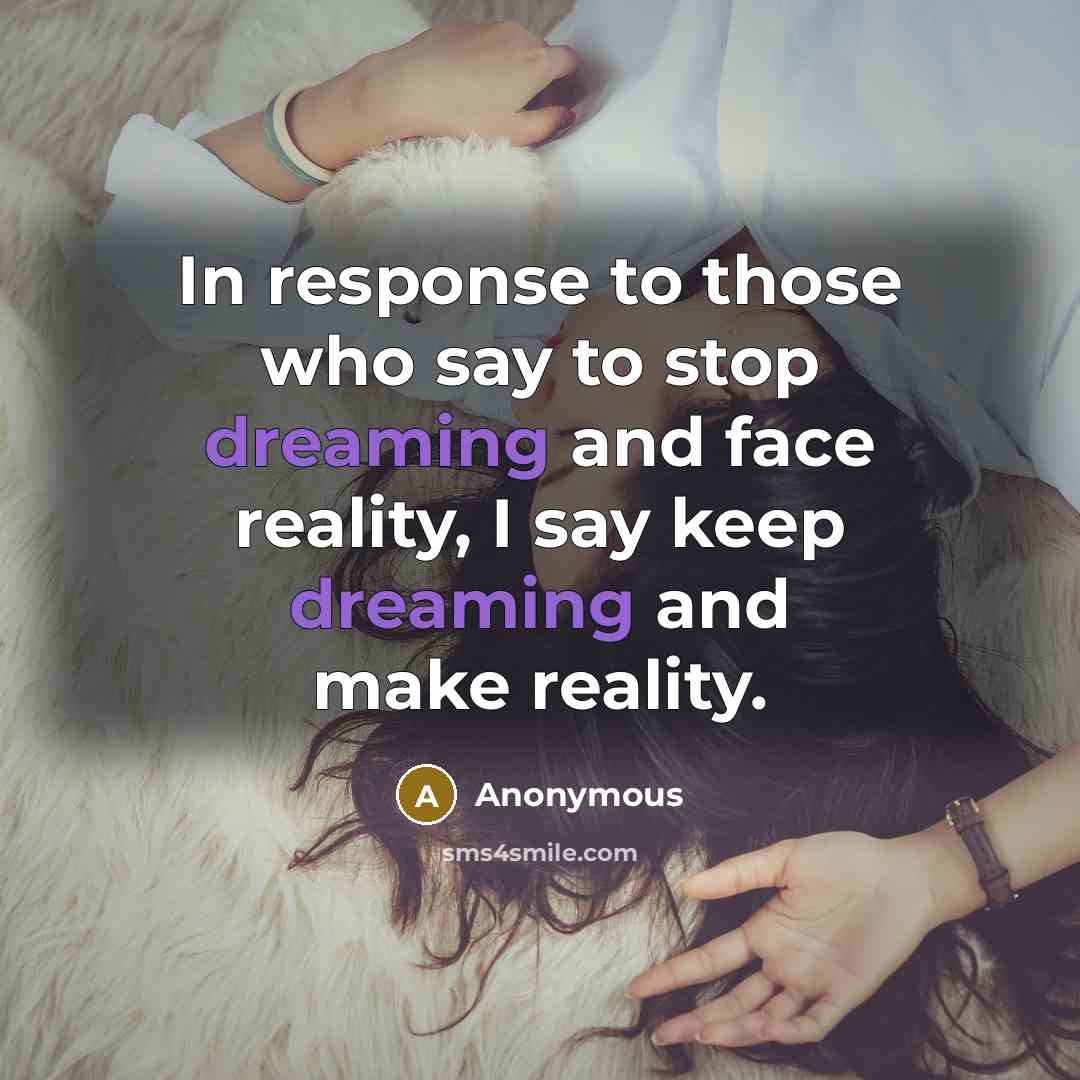 “In response to those who say to stop dreaming and…” quote by Anonymous