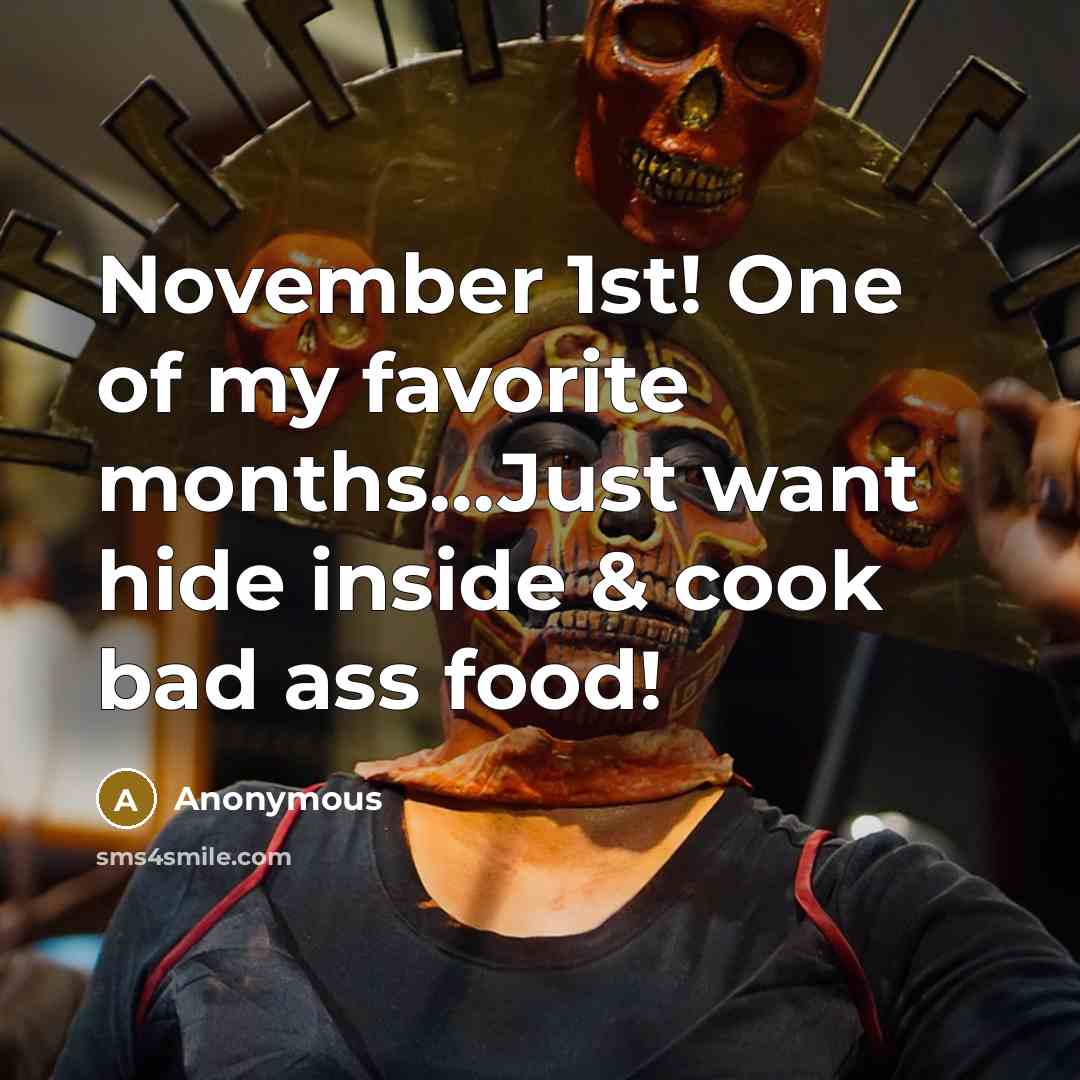 “November 1st! One of my favorite months....Just want hide inside…” quote by Anonymous