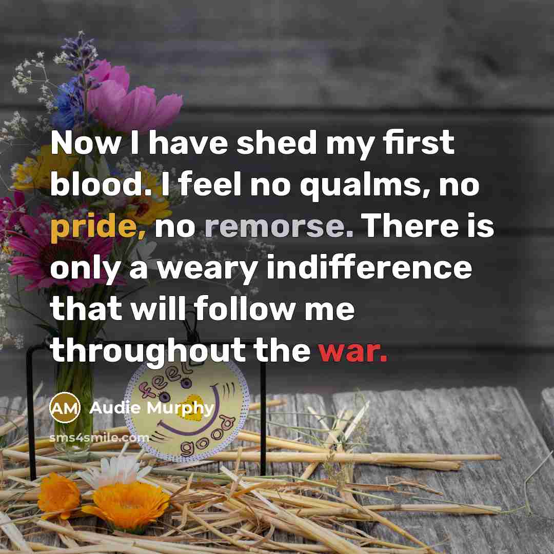 “Now I have shed my first blood. I feel no…” quote by Audie Murphy