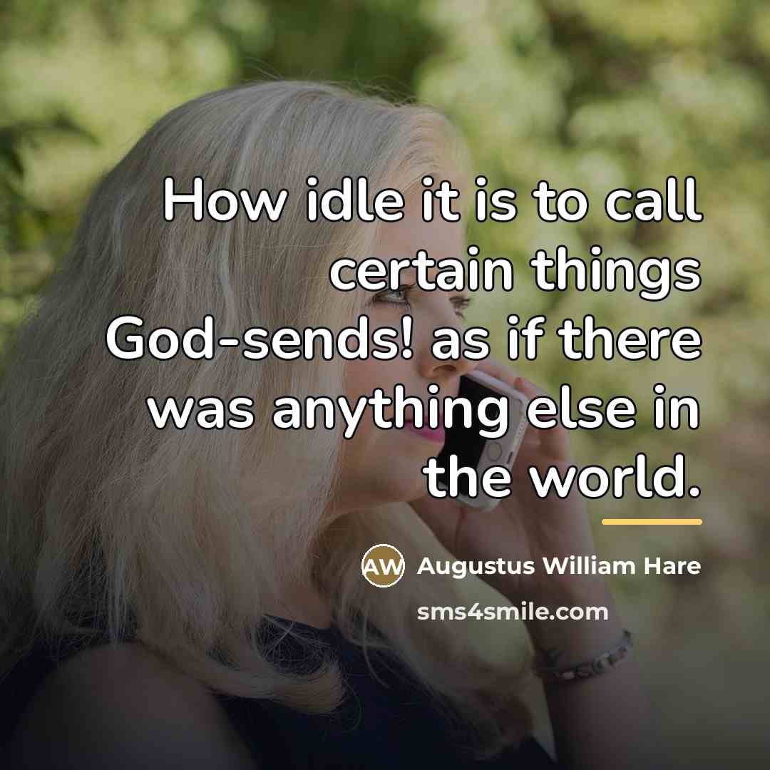 “How idle it is to call certain things God-sends! as…” quote by Augustus William Hare