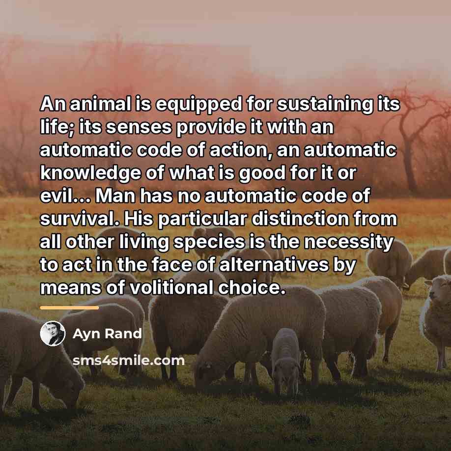 “An animal is equipped for sustaining its life; its senses…” quote by Ayn Rand