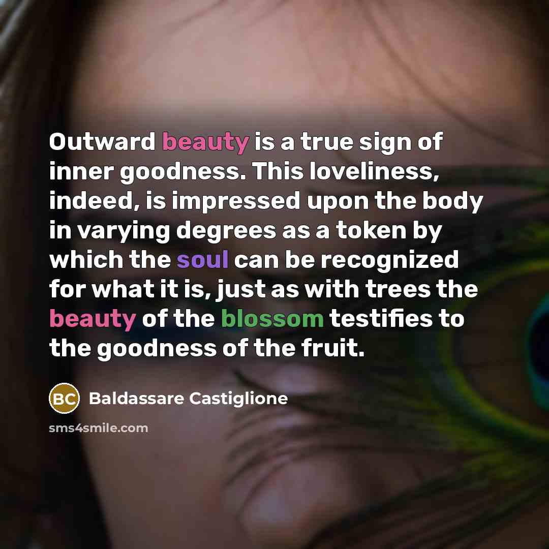 “Outward beauty is a true sign of inner goodness. This…” quote by Baldassare Castiglione