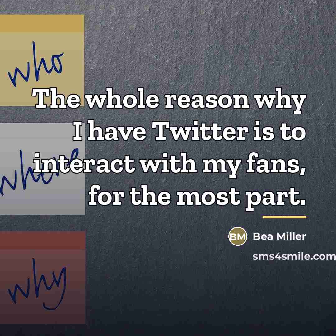 “The whole reason why I have Twitter is to interact…” quote by Bea Miller