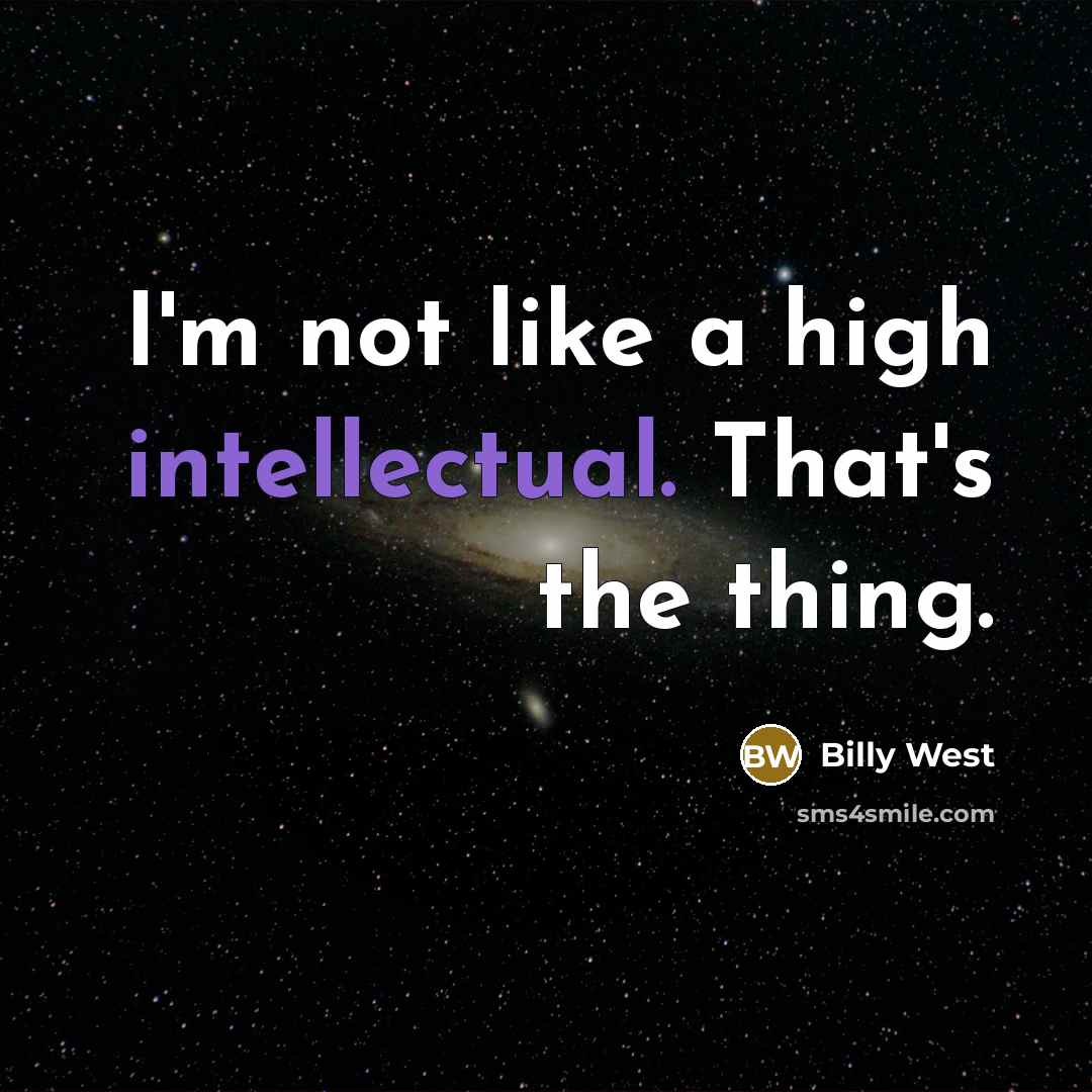 “I'm not like a high intellectual. That's the thing.…” quote by Billy West
