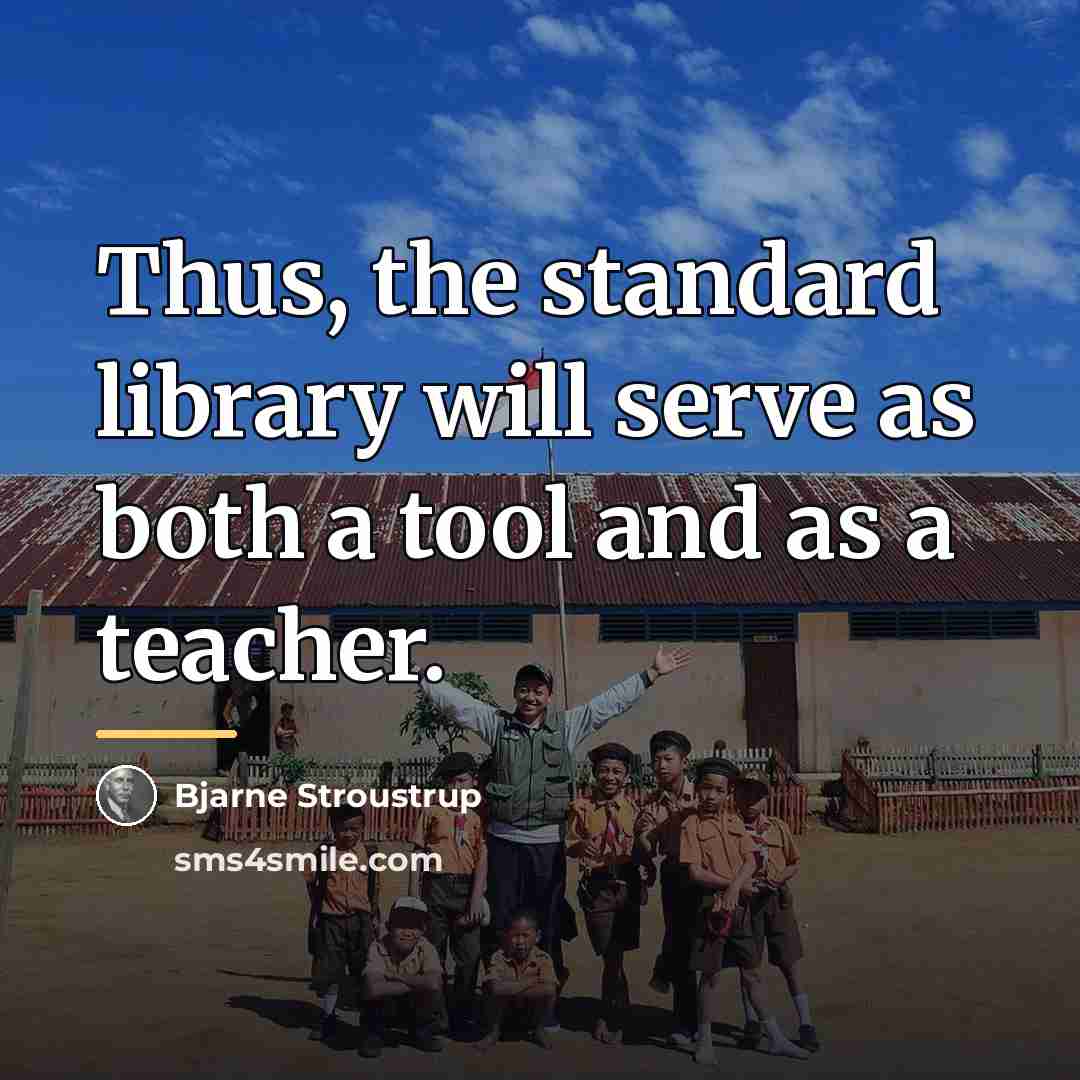“Thus, the standard library will serve as both a tool…” quote by Bjarne Stroustrup