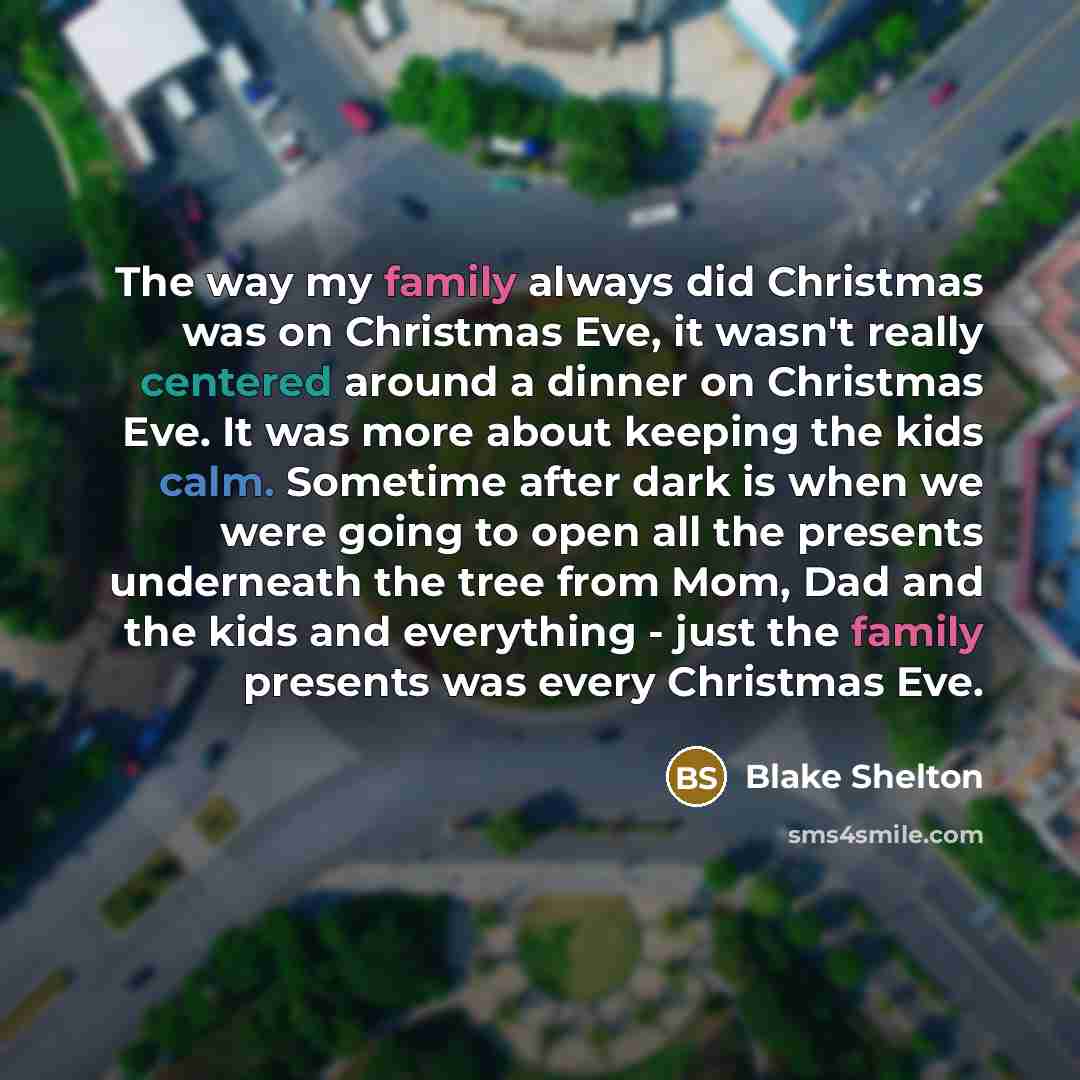 “The way my family always did Christmas was on Christmas…” quote by Blake Shelton