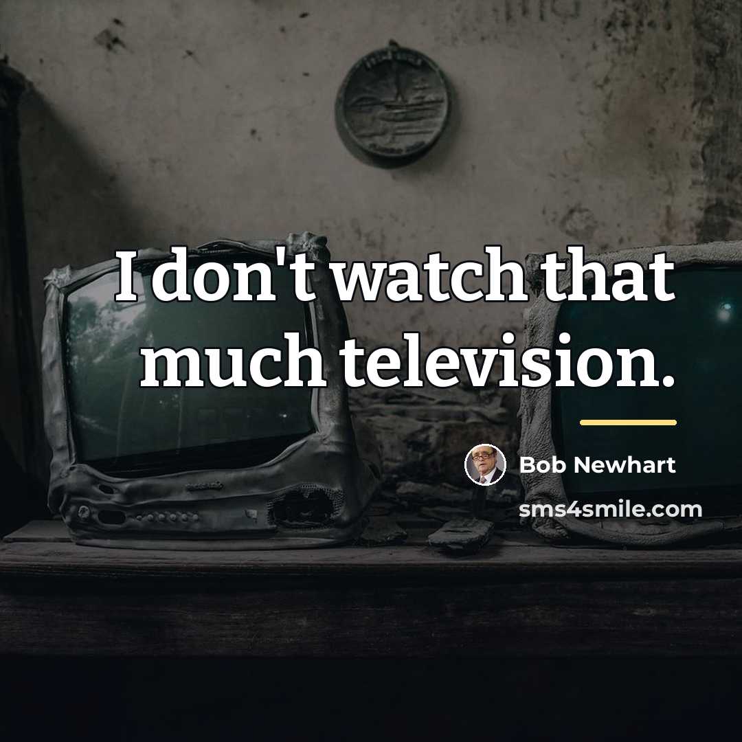 “I don't watch that much television.…” quote by Bob Newhart