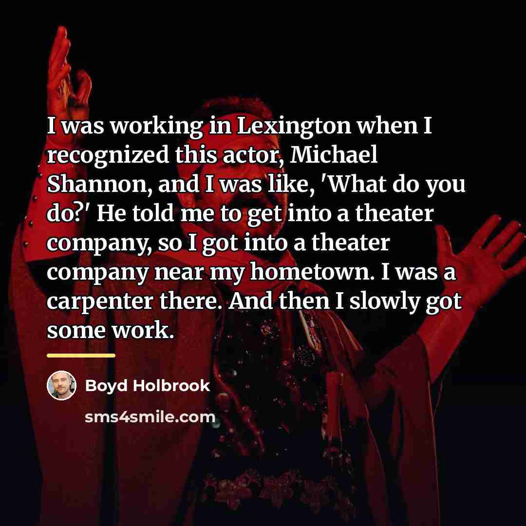 “I was working in Lexington when I recognized this actor,…” quote by Boyd Holbrook