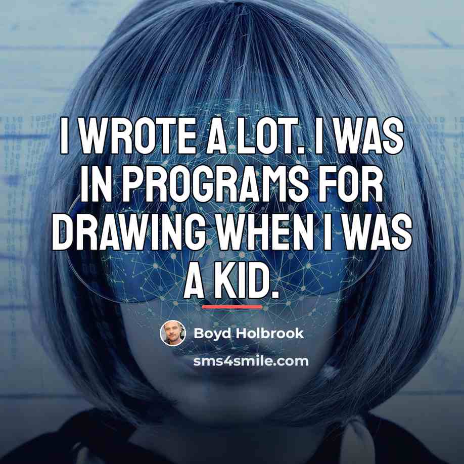“I wrote a lot. I was in programs for drawing…” quote by Boyd Holbrook
