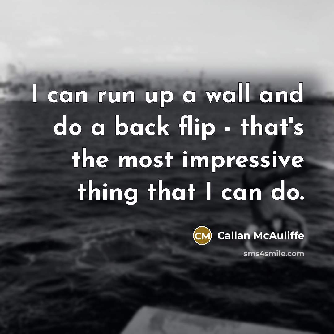 “I can run up a wall and do a back…” quote by Callan McAuliffe