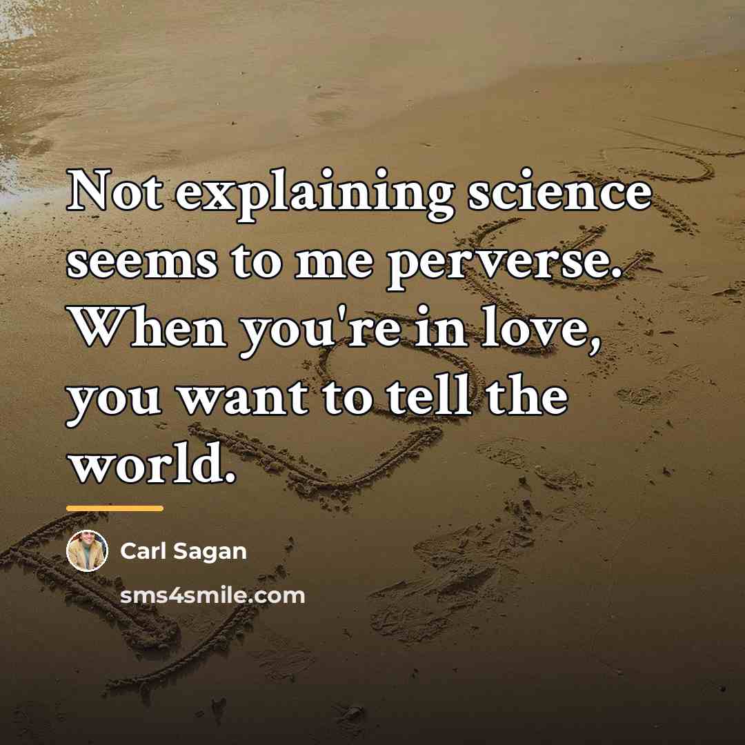 “Not explaining science seems to me perverse. When you're in…” quote by Carl Sagan