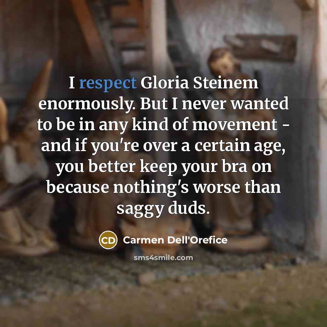 “I respect Gloria Steinem enormously. But I never wanted to…” quote by Carmen Dell'Orefice