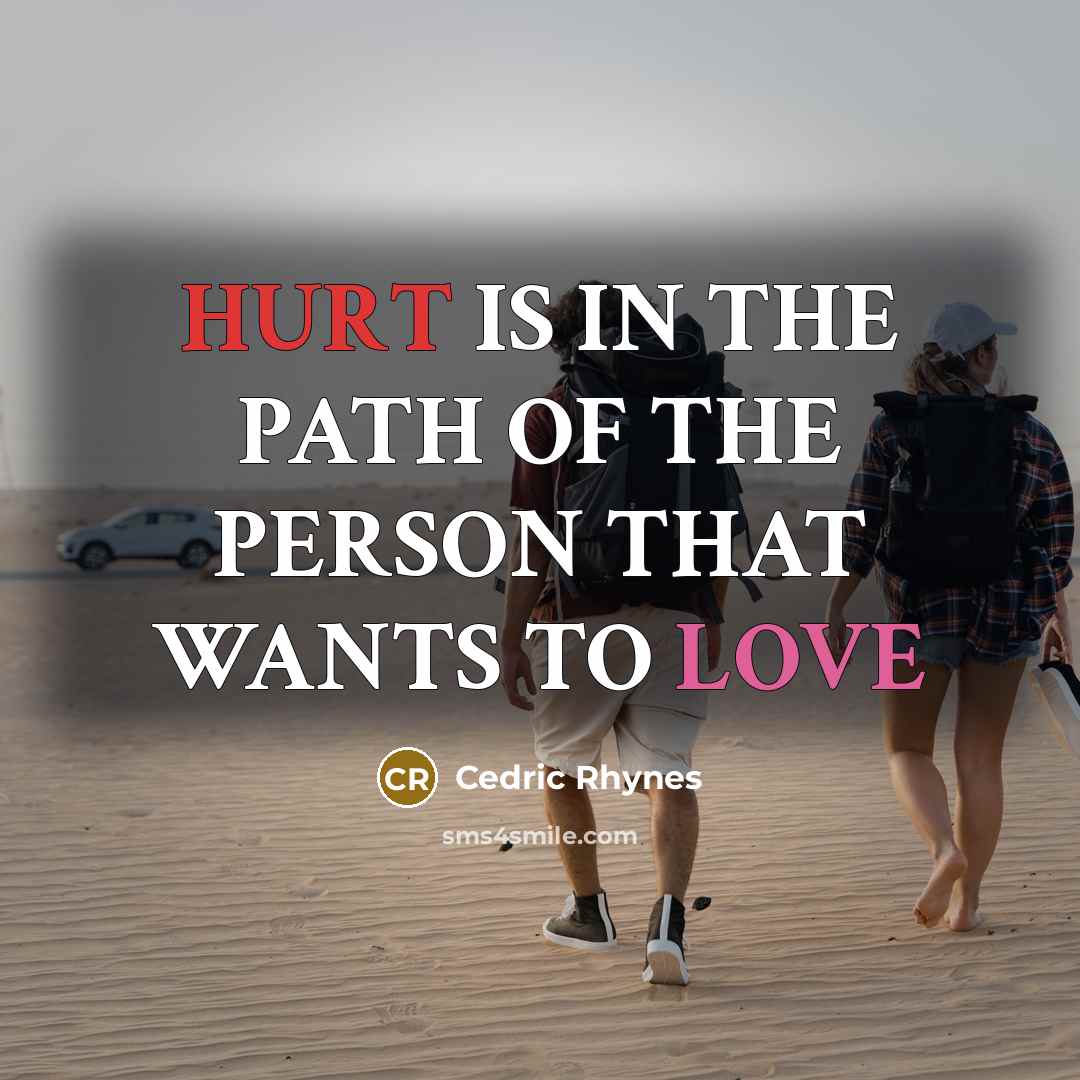 “HURT IS IN THE PATH OF THE PERSON THAT WANTS TO LOVE” quote by CEDRIC RHYNES