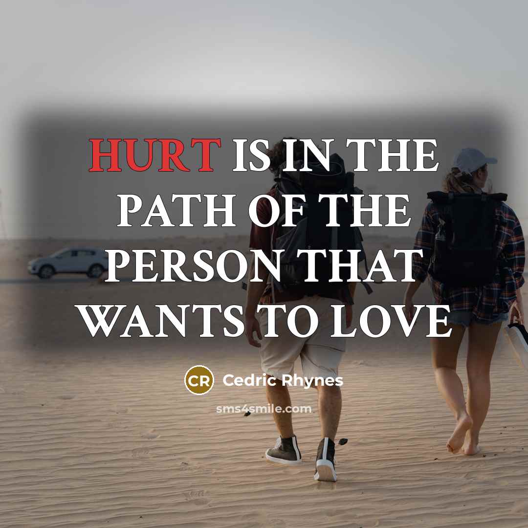 “HURT IS IN THE PATH OF THE PERSON THAT WANTS…” quote by CEDRIC RHYNES