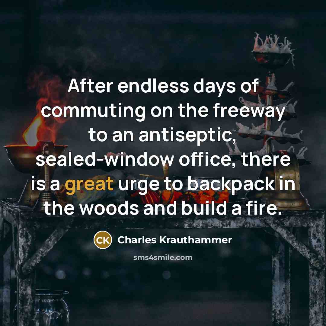 “After endless days of commuting on the freeway to an…” quote by Charles Krauthammer