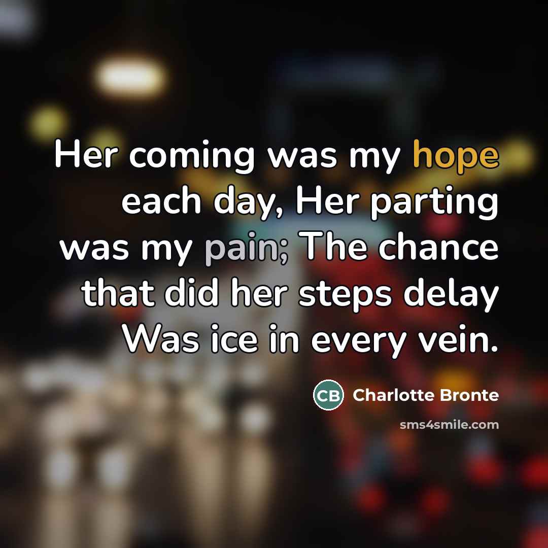 “Her coming was my hope each day, Her parting was…” quote by Charlotte Bronte