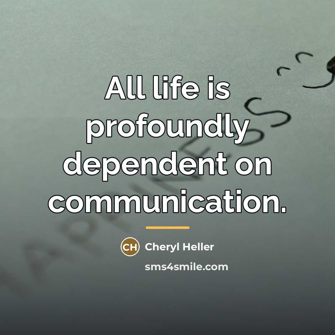 “All life is profoundly dependent on communication.…” quote by Cheryl Heller