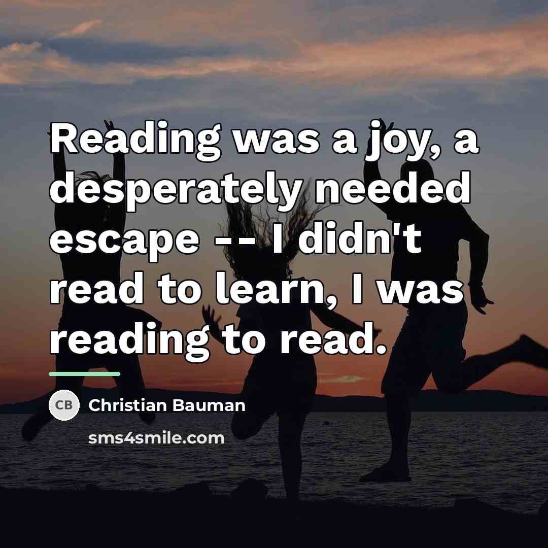 “Reading was a joy, a desperately needed escape -- I…” quote by Christian Bauman