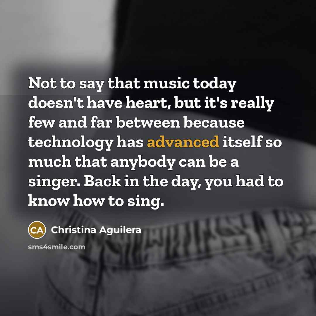 “Not to say that music today doesn't have heart, but…” quote by Christina Aguilera