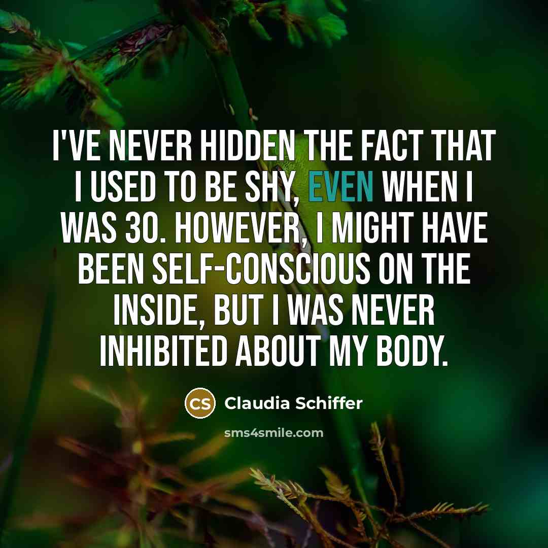 “I've never hidden the fact that I used to be…” quote by Claudia Schiffer