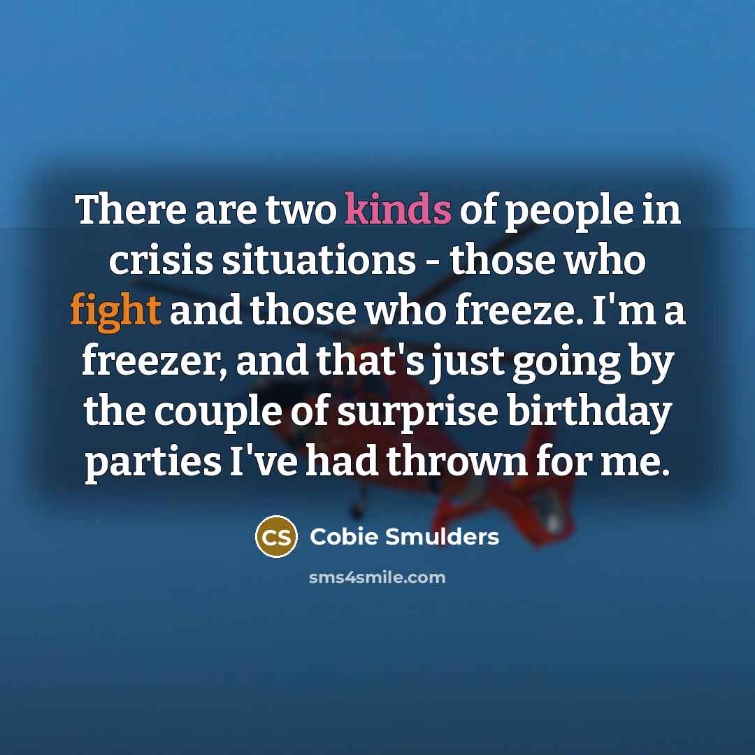 “There are two kinds of people in crisis situations -…” quote by Cobie Smulders