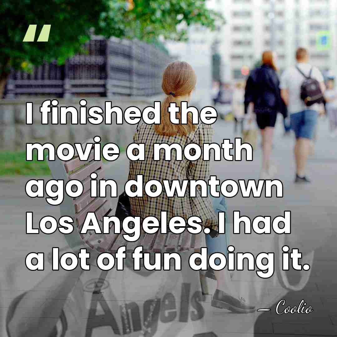 I finished the movie a month ago in downtown Los Angeles. I&hellip; - Coolio