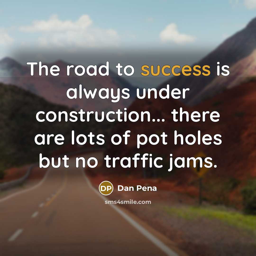 “The road to success is always under construction... there are…” quote by Dan Pena