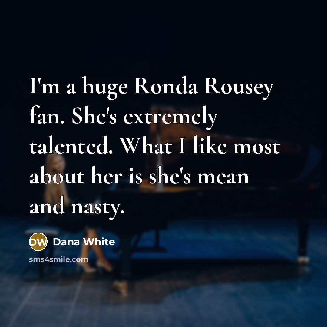 “I'm a huge Ronda Rousey fan. She's extremely talented. What…” quote by Dana White