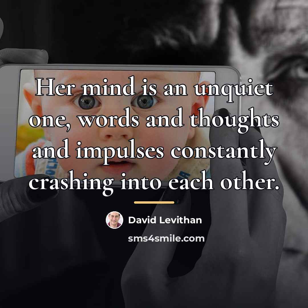 “Her mind is an unquiet one, words and thoughts and…” quote by David Levithan