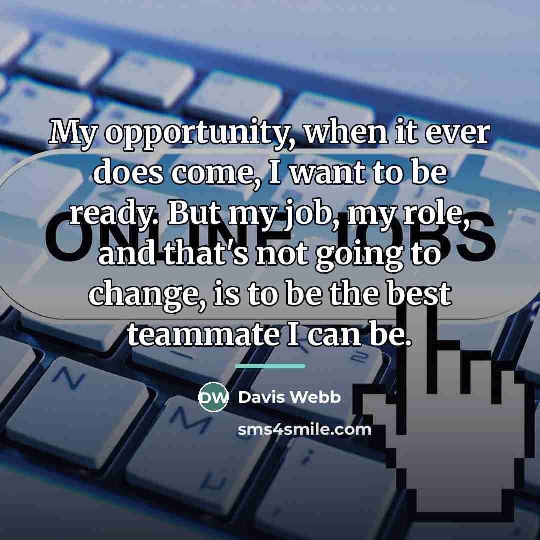 “My opportunity, when it ever does come, I want to…” quote by Davis Webb