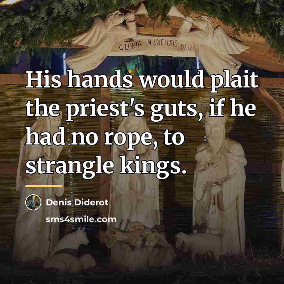 “His hands would plait the priest's guts, if he had…” quote by Denis Diderot
