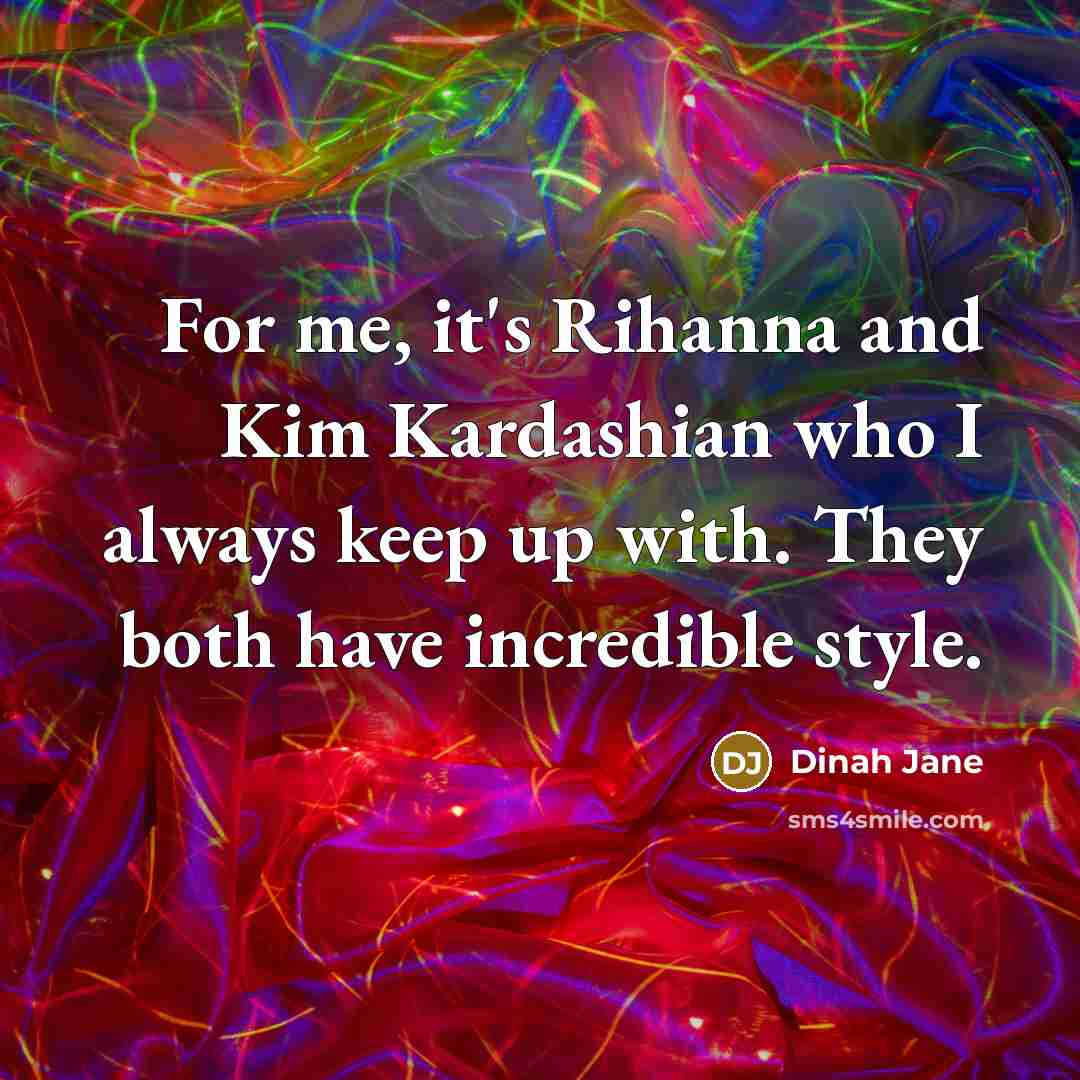 “For me, it's Rihanna and Kim Kardashian who I always…” quote by Dinah Jane
