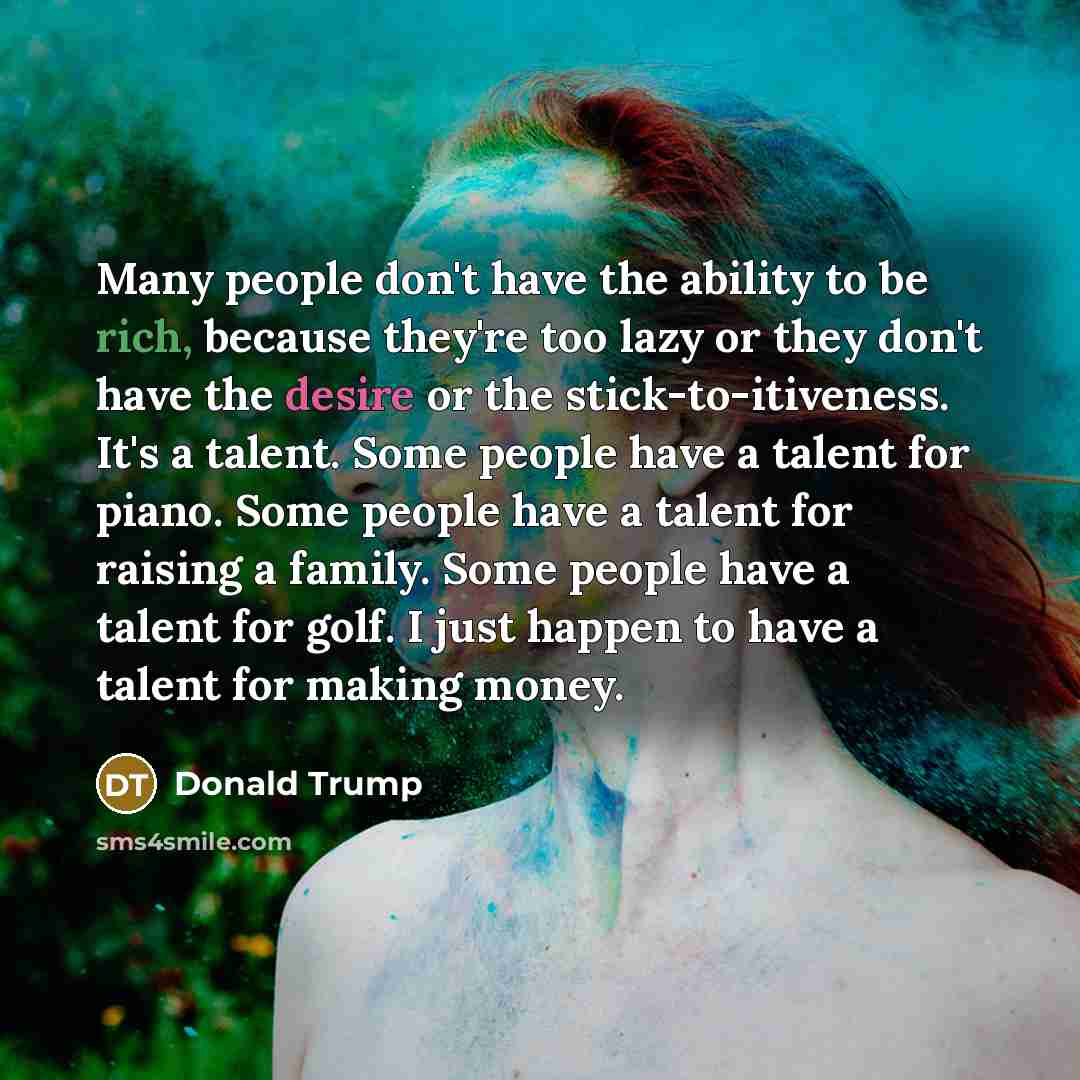 “Many people don't have the ability to be rich, because…” quote by Donald Trump