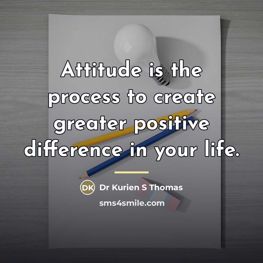 “Attitude is the process to create greater positive difference in…” quote by Dr Kurien S Thomas
