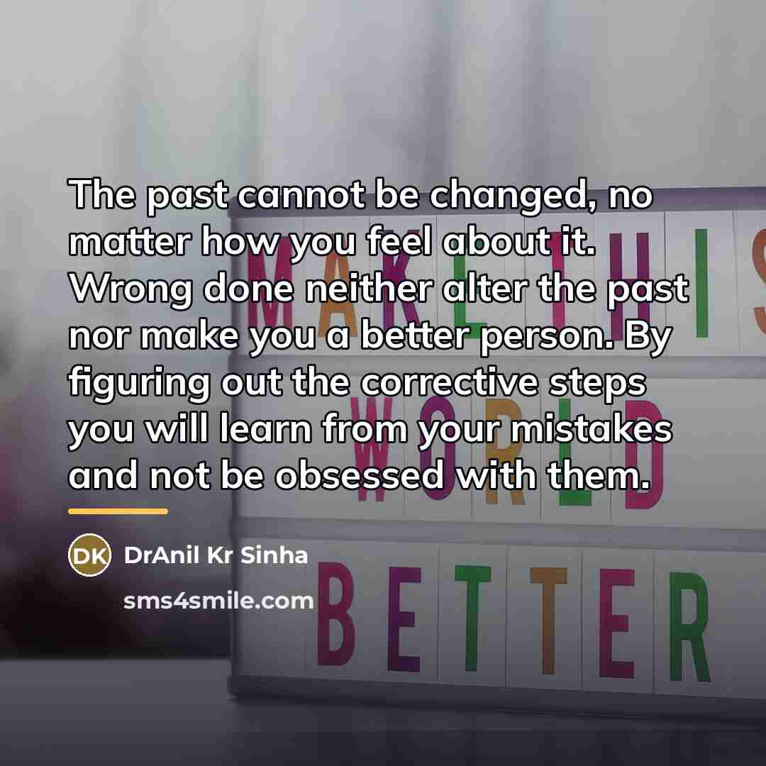“The past cannot be changed, no matter how you feel…” quote by DrAnil Kr Sinha