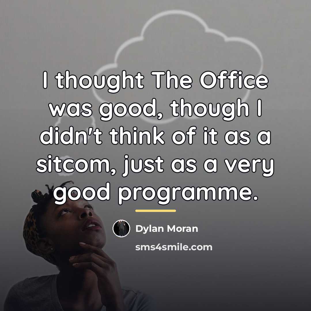 “I thought The Office was good, though I didn't think…” quote by Dylan Moran