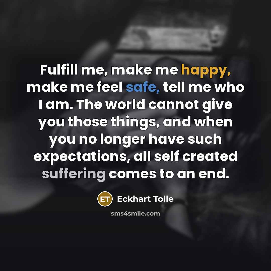 “Fulfill me, make me happy, make me feel safe, tell…” quote by Eckhart Tolle