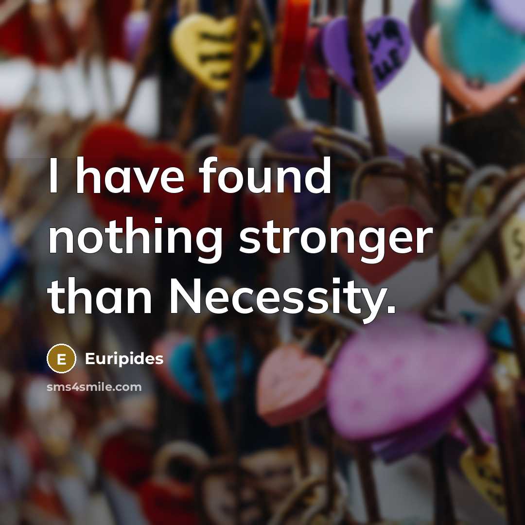 “I have found nothing stronger than Necessity.…” quote by Euripides