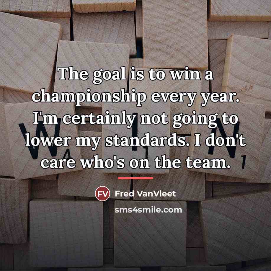 “The goal is to win a championship every year. I'm…” quote by Fred VanVleet