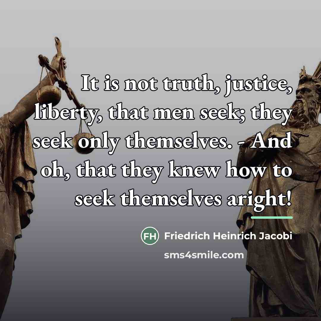 “It is not truth, justice, liberty, that men seek; they…” quote by Friedrich Heinrich Jacobi