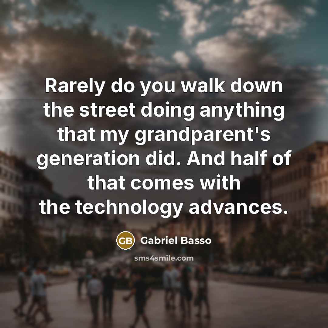 “Rarely do you walk down the street doing anything that…” quote by Gabriel Basso