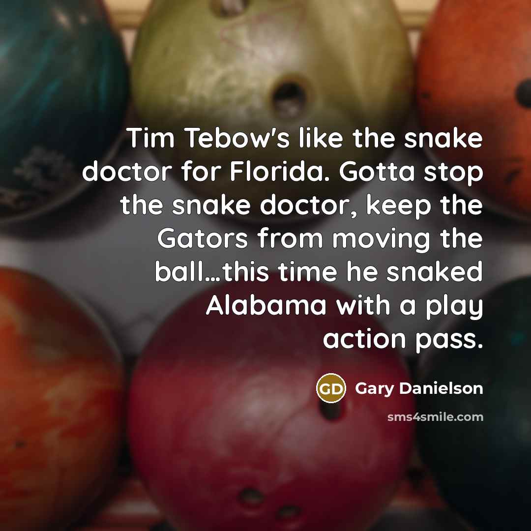 “Tim Tebow's like the snake doctor for Florida. Gotta stop…” quote by Gary Danielson