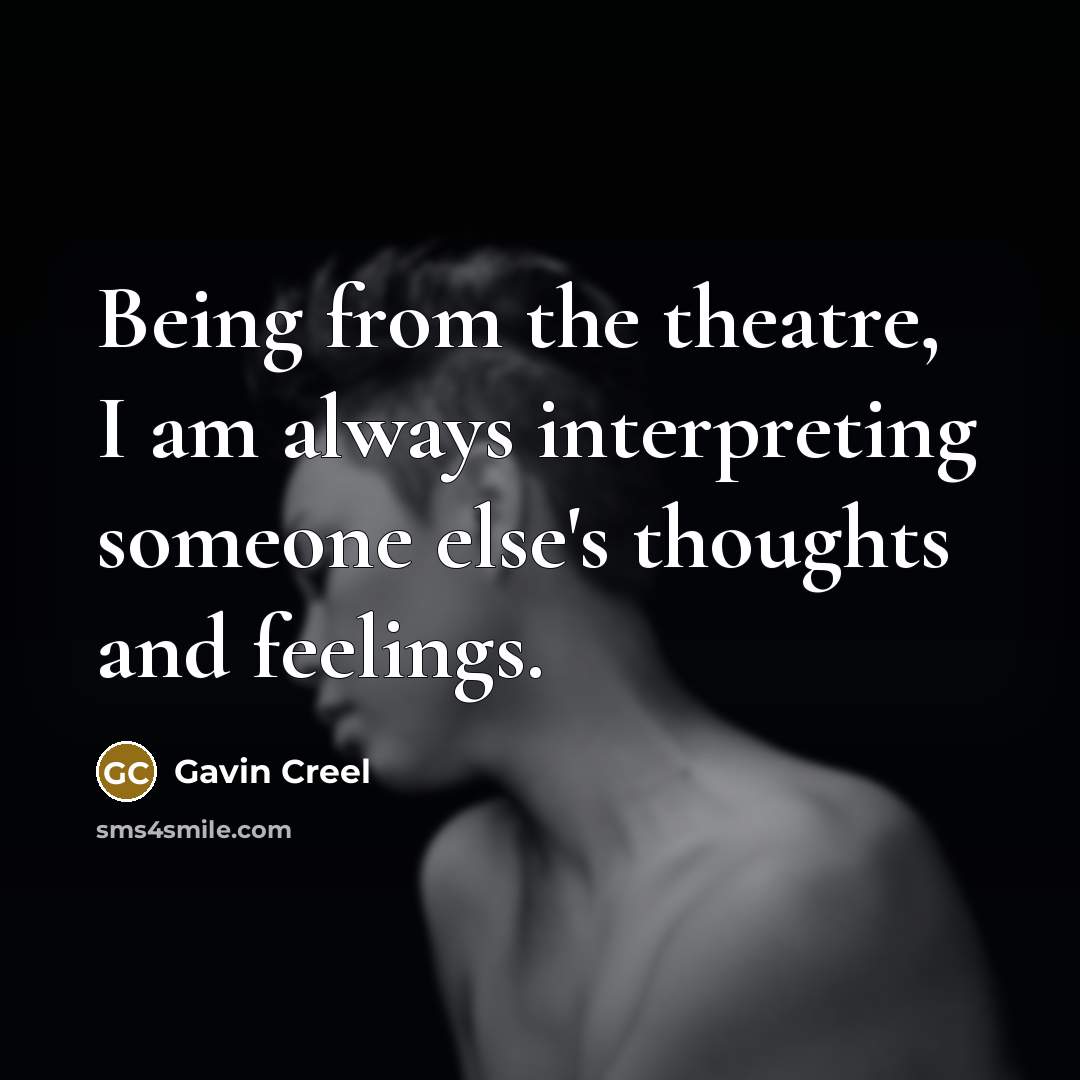 “Being from the theatre, I am always interpreting someone else's…” quote by Gavin Creel